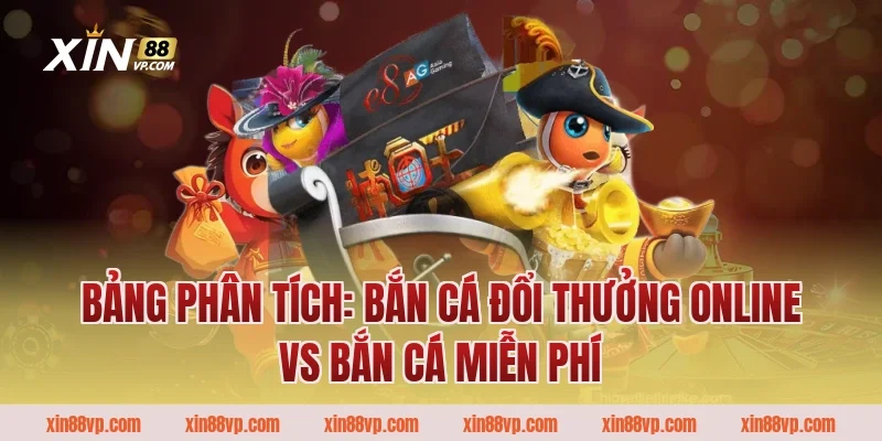 Bảng phân tích: Bắn cá đổi thưởng online vs Bắn cá miễn phí