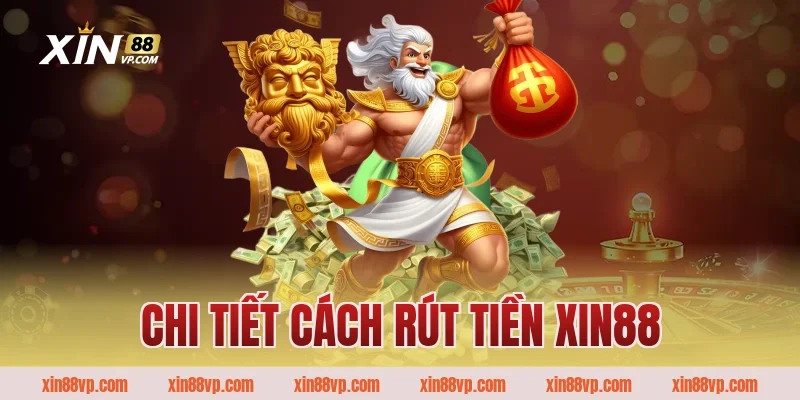 Chi tiết cách rút tiền Xin88