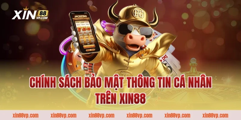 Chính sách bảo mật thông tin cá nhân trên Xin88