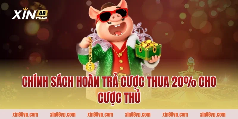 Chính sách hoàn trả cược thua 20% cho cược thủ