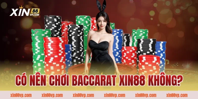 Có nên chơi Baccarat Xin88 không?