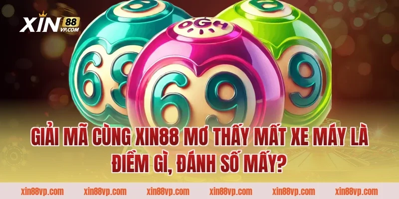Giải mã cùng Xin88 mơ thấy mất xe máy là điềm gì, đánh số mấy? 