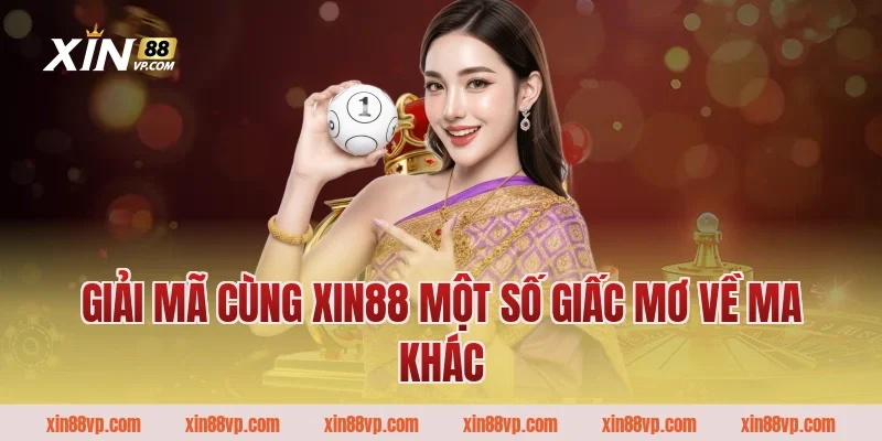 Giải mã cùng Xin88 một số giấc mơ về ma khác