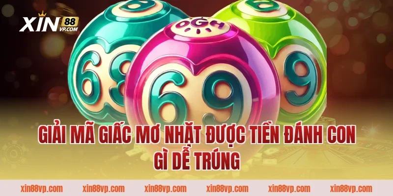 Giải mã giấc mơ nhặt được tiền đánh con gì dễ trúng