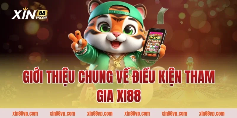 Giới thiệu chung về điều kiện tham gia Xi88