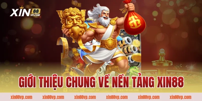 Giới thiệu chung về nền tảng Xin88