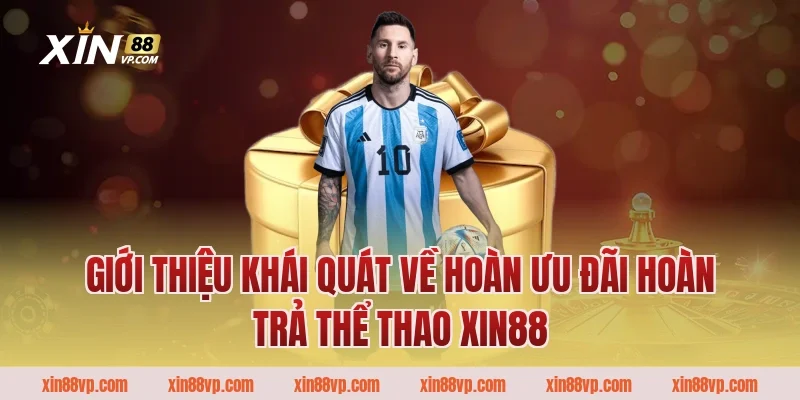 Giới thiệu khái quát về hoàn ưu đãi hoàn trả thể thao Xin88