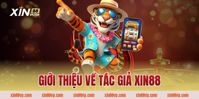Giới thiệu về tác giả XIN88
