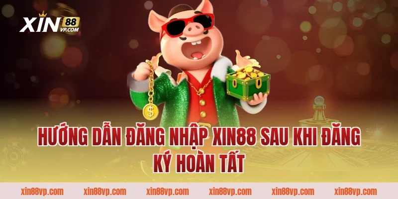 Hướng dẫn đăng nhập Xin88 sau khi đăng ký hoàn tất