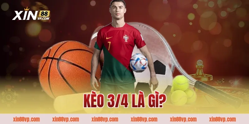 Kèo 3/4 là gì?