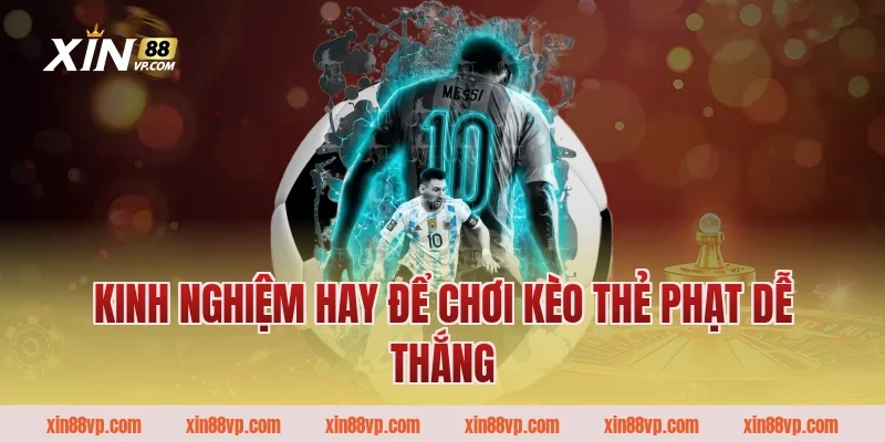 Kinh nghiệm hay để chơi kèo thẻ phạt dễ thắng