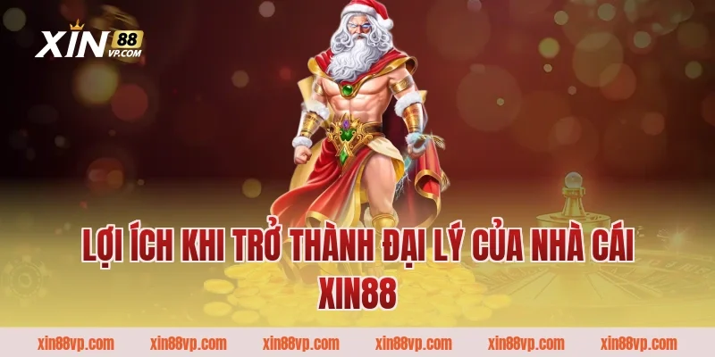 Lợi ích khi trở thành đại lý của nhà cái XIN88