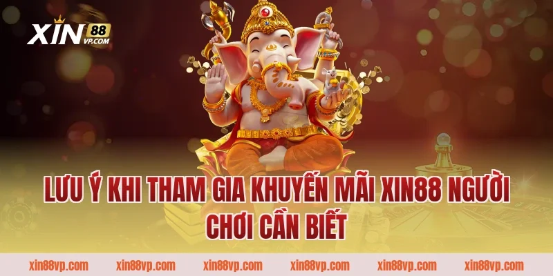 Lưu ý khi tham gia khuyến mãi Xin88 người chơi cần biết