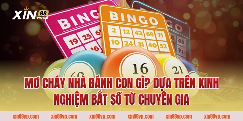 Mơ cháy nhà đánh con gì? Dựa trên kinh nghiệm bắt số từ chuyên gia