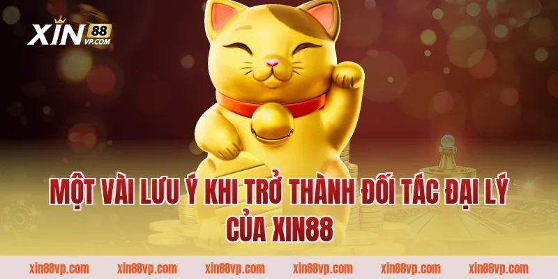 Một vài lưu ý khi trở thành đối tác đại lý của XIN88