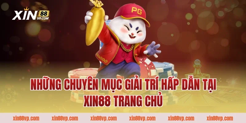 Những chuyên mục giải trí hấp dẫn tại Xin88 trang chủ