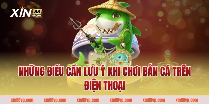 Những điều cần lưu ý khi chơi bắn cá trên điện thoại
