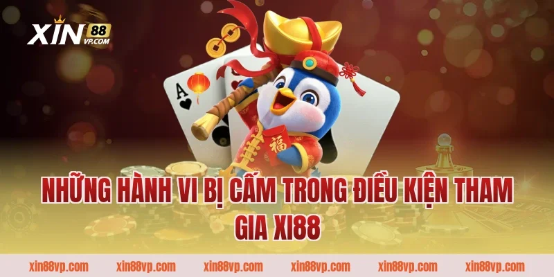 Những hành vi bị cấm trong điều kiện tham gia Xi88
