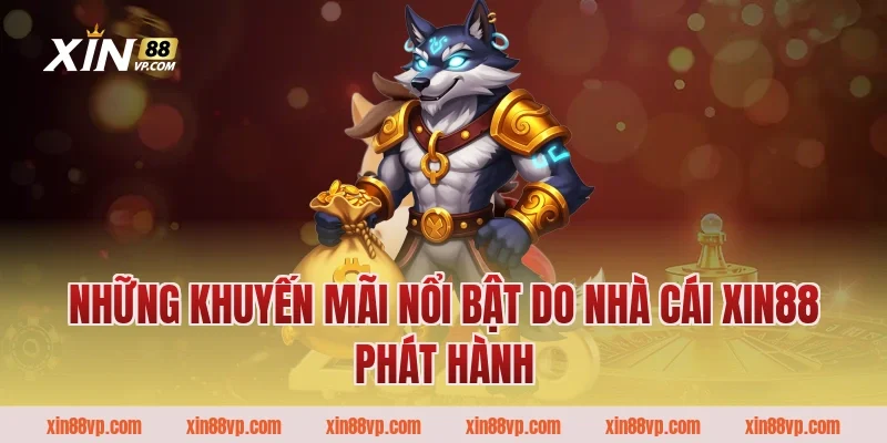 Những khuyến mãi nổi bật do nhà cái Xin88 phát hành