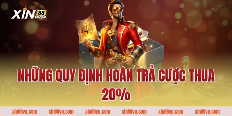 Những quy định hoàn trả cược thua 20%
