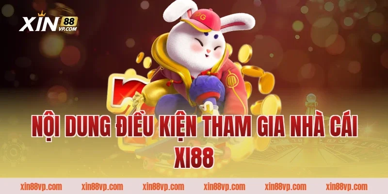 Nội dung điều kiện tham gia nhà cái Xi88