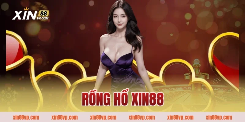Game rồng hổ Xin88 – Kinh nghiệm tham gia chơi thực chiến