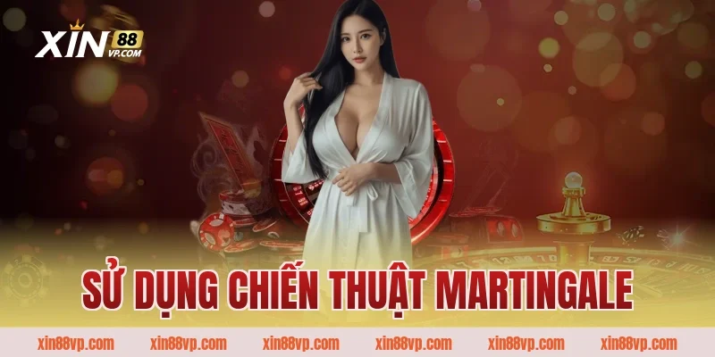 Sử dụng chiến thuật Martingale