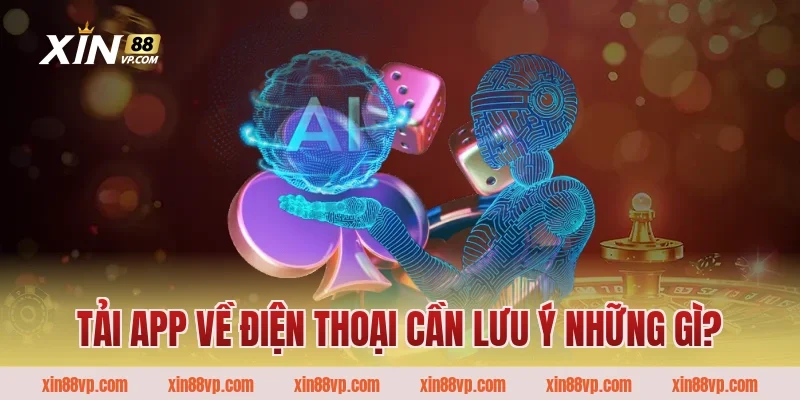 Tải app về điện thoại cần lưu ý những gì?