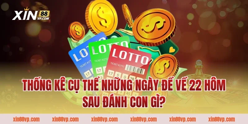 Thống kê cụ thể những ngày đề về 22 hôm sau đánh con gì?