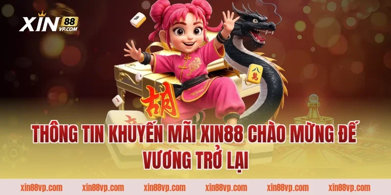 Thông tin khuyến mãi Xin88 chào mừng đế vương trở lại