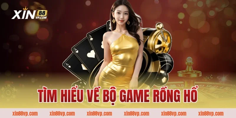 Tìm hiểu về bộ game rồng hổ