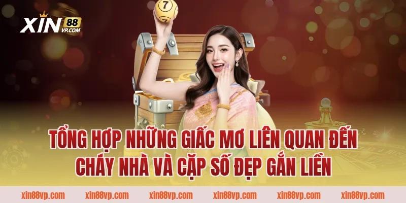 Tổng hợp những giấc mơ liên quan đến cháy nhà và cặp số đẹp gắn liền