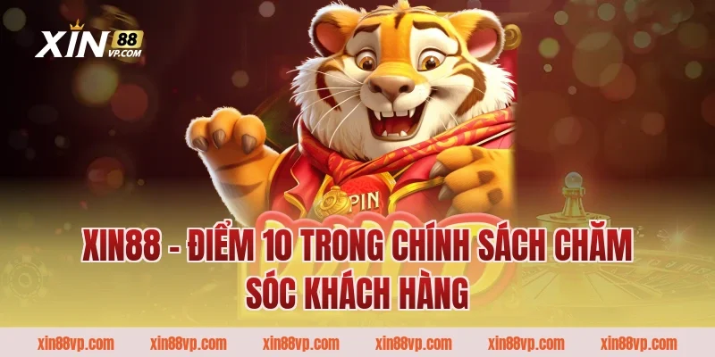 Xin88 – Điểm 10 trong chính sách chăm sóc khách hàng